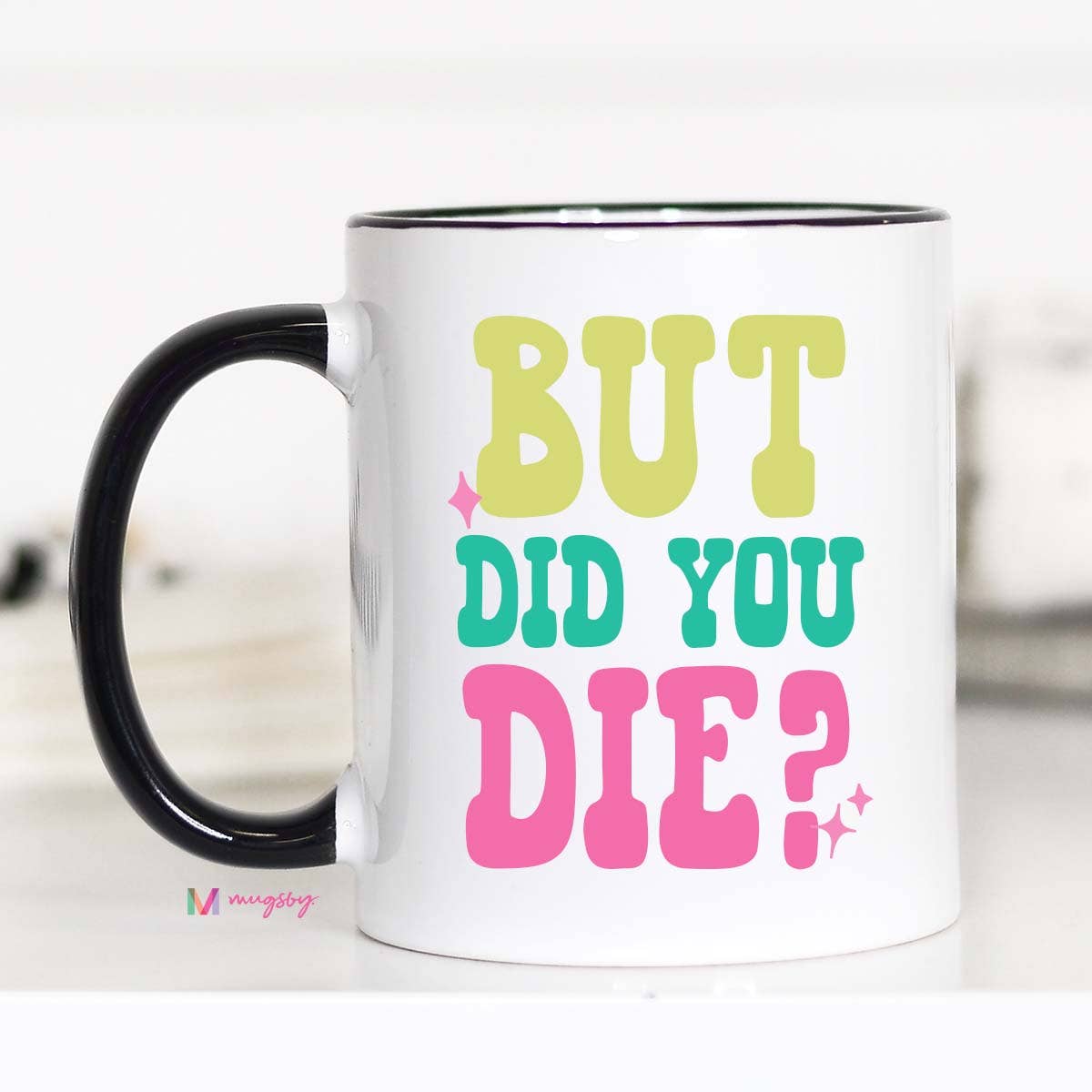 But Did You Die? Coffee Mug